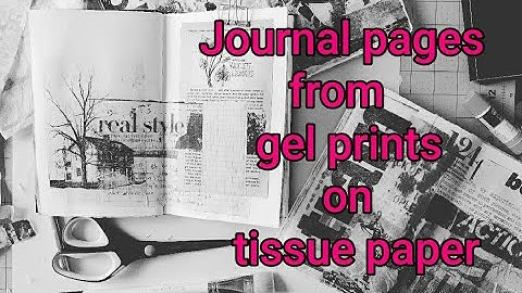 Journal pages process from gel prints on tissue paper