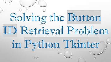 Solving the Button ID Retrieval Problem in Python Tkinter