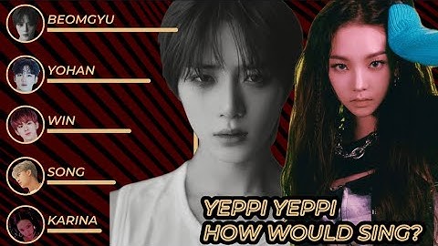 How Would WIN, SONG, BEOMGYU, YOHAN Sing “YEPPI YEPPI” (aespa)