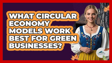 What Circular Economy Models Work Best For Green Businesses? - Unmapping Scandinavia