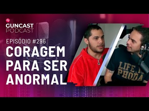Coragem Para Ser Anormal - #Guncast 296