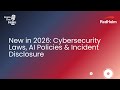 New In 2026: Cybersecurity Laws, AI Policies & Incident Disclosure