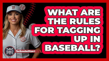What Are The Rules For Tagging Up In Baseball? - The Baseball Xpert