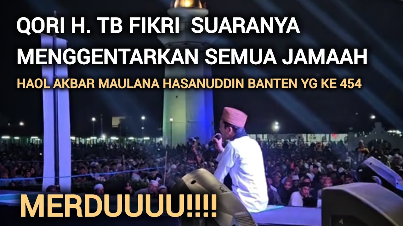 Qori H. TB. FIKRI SANGAT MERDU | HAOL AKBAR MAULANA HASANUDDIN BANTEN YG KE 454