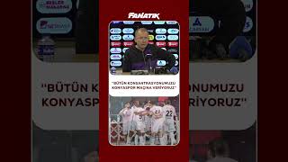 🗣️ Sergen Yalçın: Bütün konsantrasyonumuzu Konyaspor maçına veriyoruz.