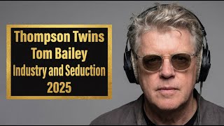 Tom Bailey On Thompson Twins, Industry And Seduction & 40 Years Of Music | Noise11.com