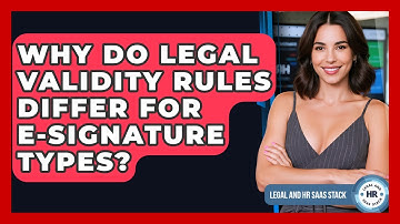 Why Do Legal Validity Rules Differ For E-signature Types? - Legal And HR SaaS Stack