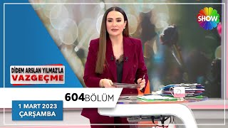 Didem Arslan Yılmazla Vazgeçme 604 Bölüm 1 Mart 2023