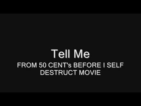 Tell Me (FROM 50 CENT's BEFORE I SELF DESTRUCT MOVIE)