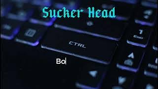 Sucker Head - Bosan/Bored