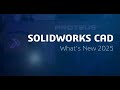 SOLIDWORK CAD What"s New 2025