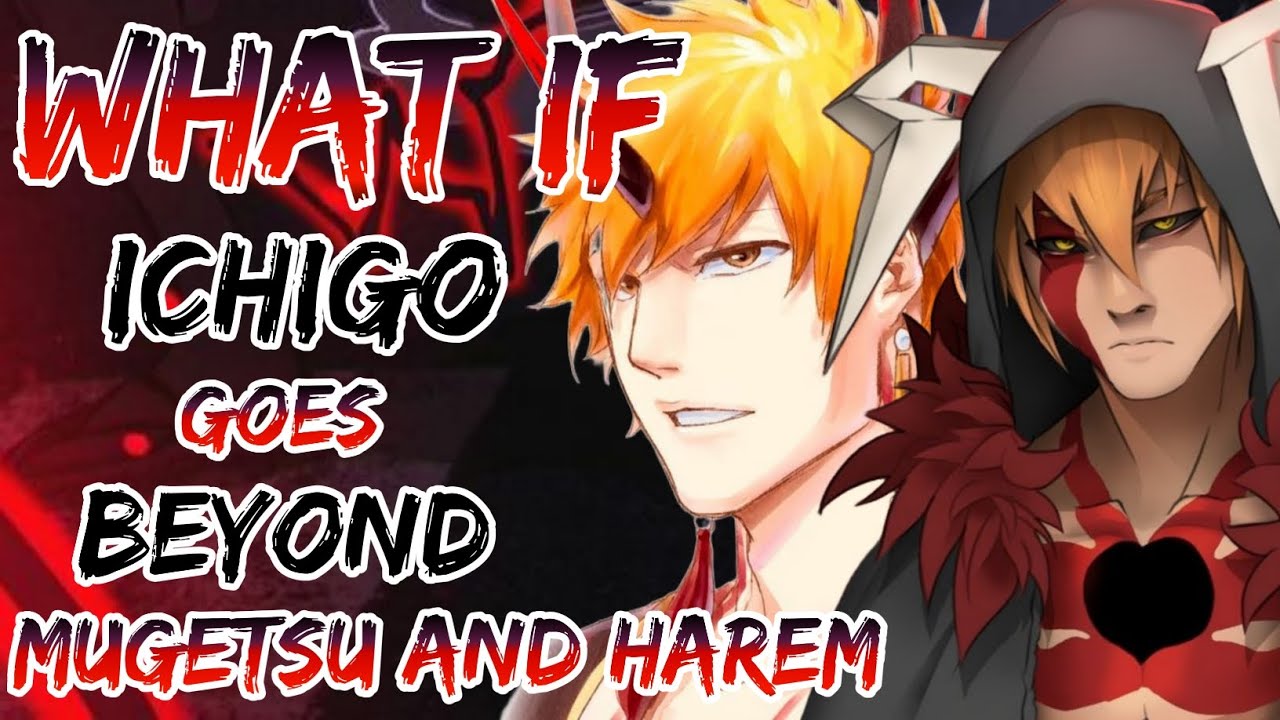 what if ichigo goes beyond mugetsu and harem