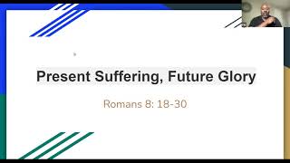 Present Suffering, Future Glory (Romans 8:18-30)