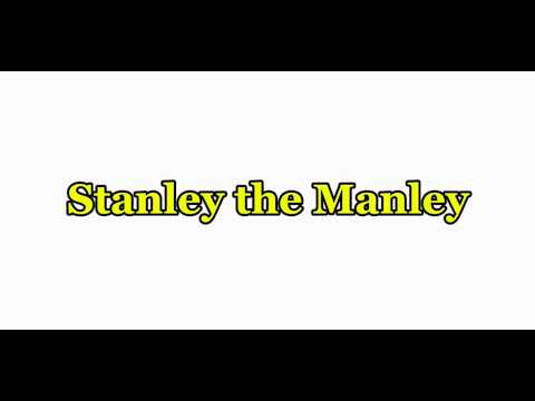 Stanley the Manley
