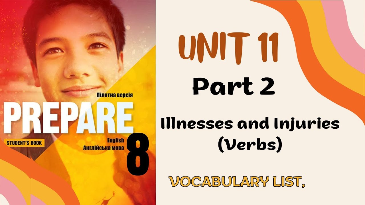 PREPARE 8, VOCABULARY LIST, UNIT 11, Illnesses and Injuries (Verbs ...