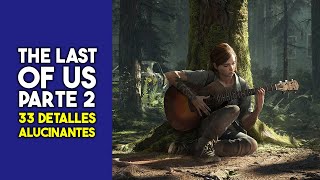 THE LAST OF US PARTE 2  33 DETALLES ALUCINANTES