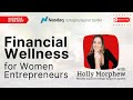 Financial Wellness for Women Entrepreneurs with Holly Morphew