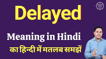 Delayed meaning in Hindi | Delayed ka matlab kya hota hai