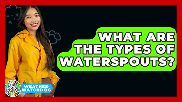 What Are The Types Of Waterspouts? - Weather Watchdog