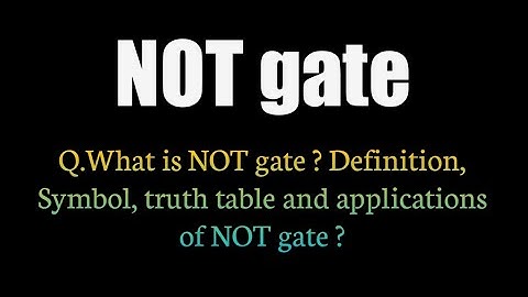 Q.What is NOT gate ? Definition, Symbol, truth table and applications of NOT gate ?