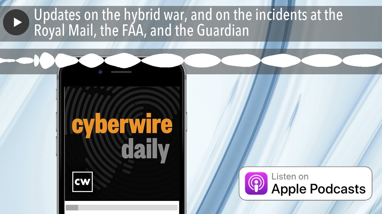 Updates on the hybrid war, and on the incidents at the Royal Mail, the FAA, and the Guardian