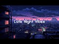 Late night vibes  lofi chillout city  lofi vibes  relax  stress relief