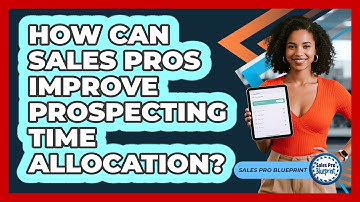 How Can Sales Pros Improve Prospecting Time Allocation? - Sales Pro Blueprint