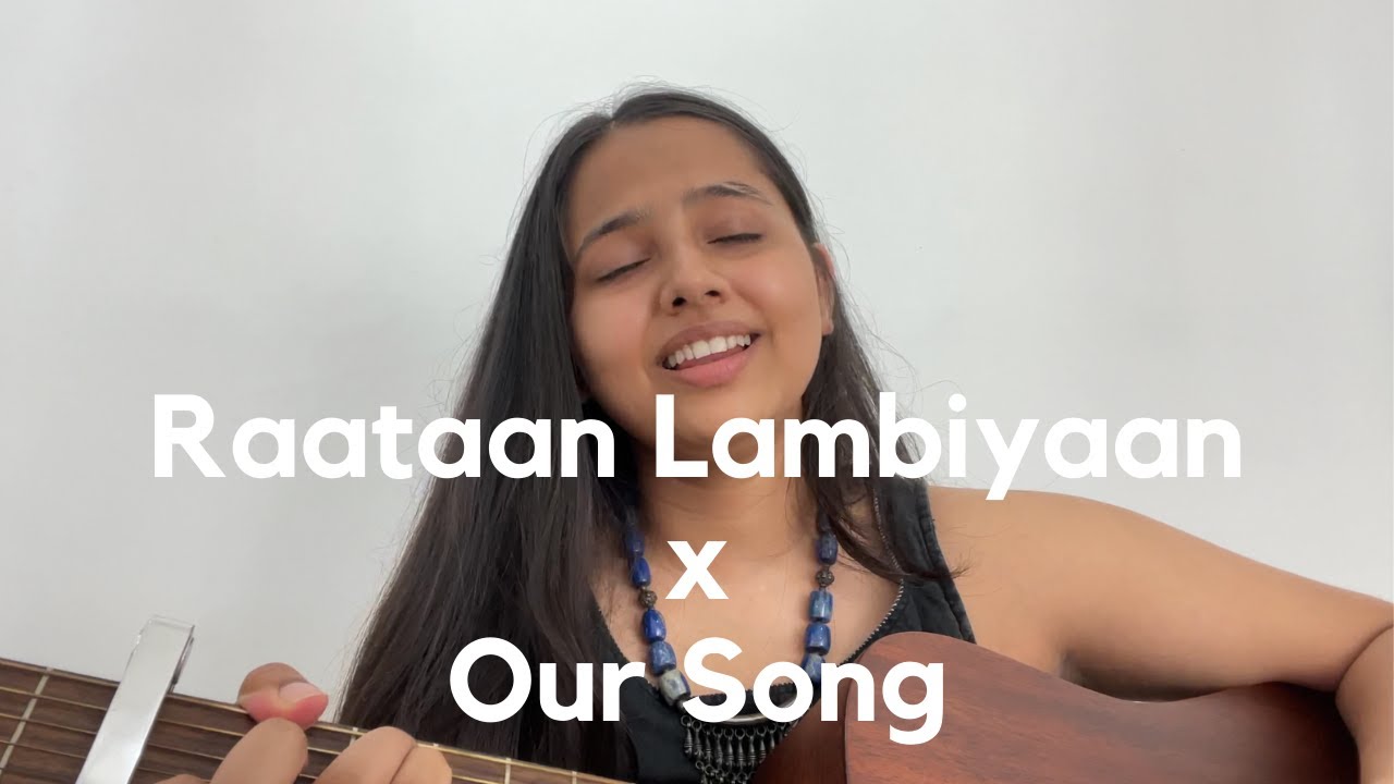 Raataan Lambiyan w/ Our Song | Aditi Dahikar