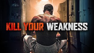 KILL YOUR WEAKNESS - The Best Motivational Speech