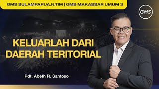 GMS Makassar | Ibadah Umum 3 - KELUARLAH DARI DAERAH TERITORIAL - Pdt. Abeth Santoso
