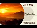 Jo & Voz - Soleado - Interpretação