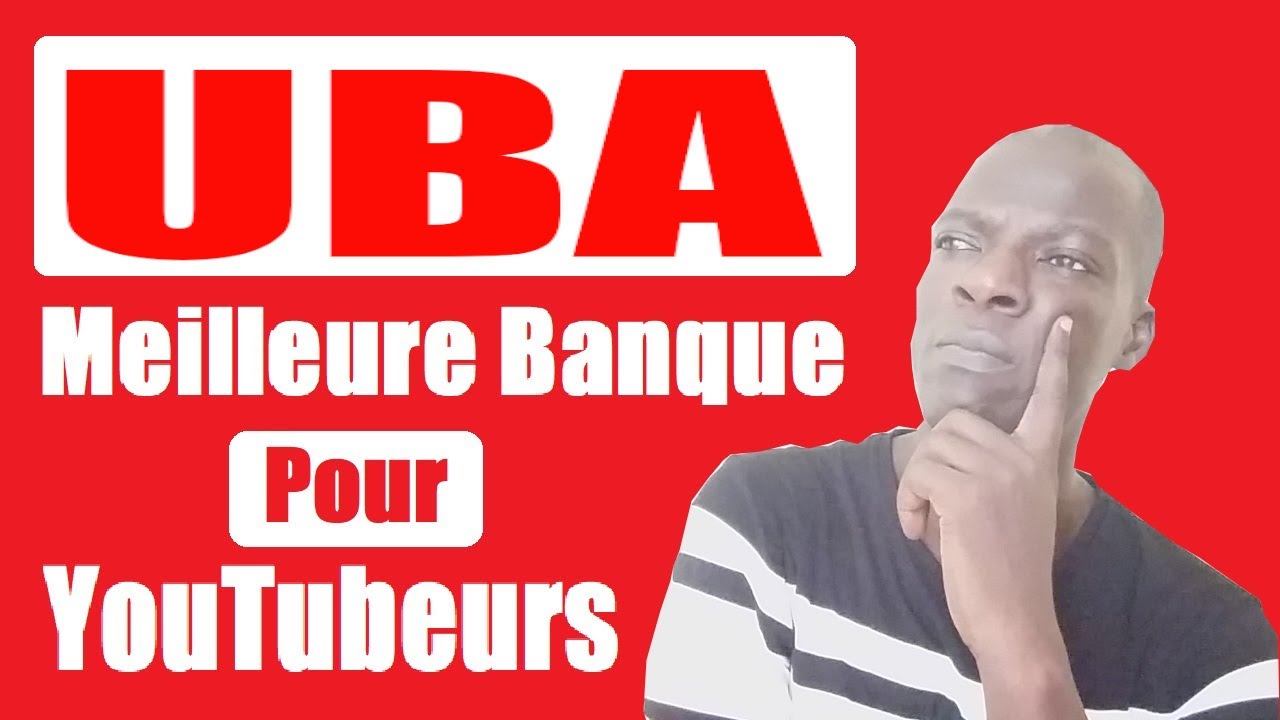 Download UBA: La Meilleure Banque au Sénégal Pour Les YouTubeurs