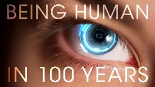 Being Human In 100 Years