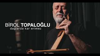 Birol Topaloğlu - Dağlarda Kar Erimez Resimi