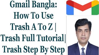 Gmail Bangla: How To Use Trash A To Z | Trash Full Tutorial | Trash Step By Step