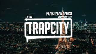 DJ Snake - Paris (ft. GASHI) [EBEN Remix]