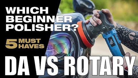 Which Beginner Dual Action Polisher? DA vs Rotary? A Beginners Guide