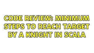Code Review: Minimum steps to reach target by a Knight In Scala