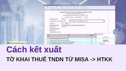 [Học Kế Toán Thuế] Cách Kết Xuất Tờ Khai Thuế TNDN Từ MISA Sang HTKK Nộp Thuế