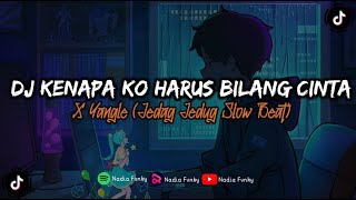 DJ KENAPA KO HARUS BILANG CINTA JEDAG JEDUG SLOW BEAT (Nadia Fvnky)