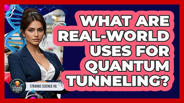 What Are Real-world Uses For Quantum Tunneling? - Strange Science HQ
