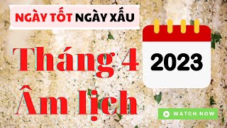 Tháng  4 âm lịch năm  2023:  Ngày CỰC TỐT -  RẤT TỐT - CỰC XẤU