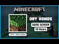 🎧  Minecraft C418: Dry Hands | Minecraft Volume Alpha | Black Screen For 10 Hours