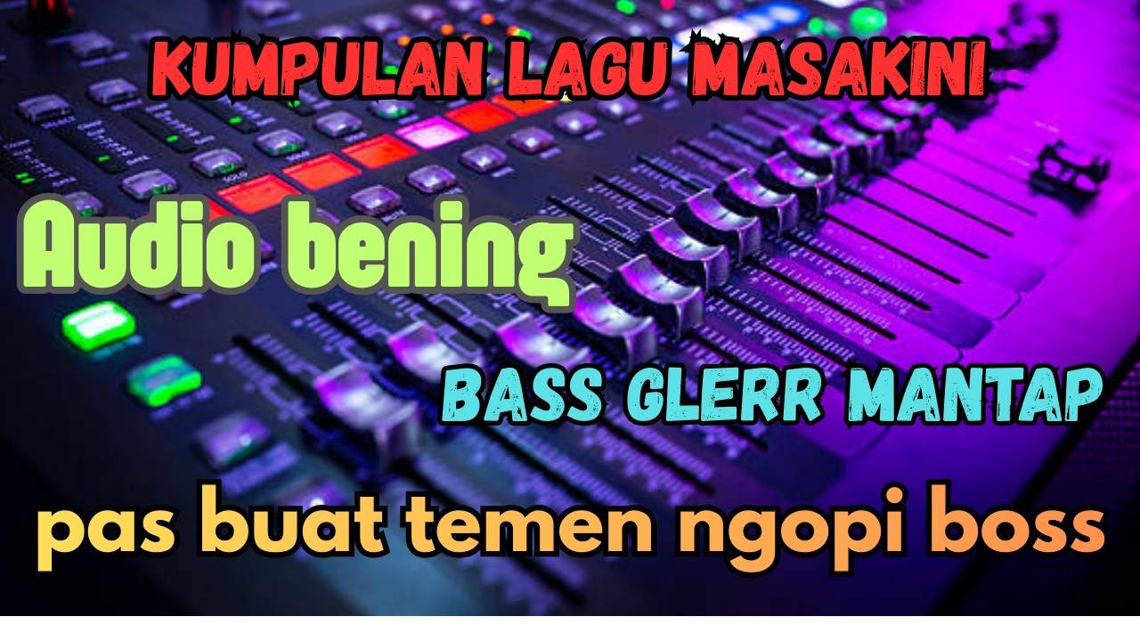 KUMPULAN LAGU DANGDUT MASA KINI - AUDIO JERNIH BASS MANTEP