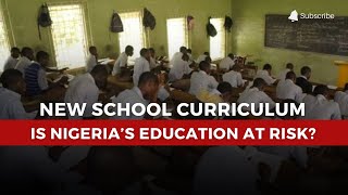 New School Curriculum Controversy: Teachers and Parents Criticise FG