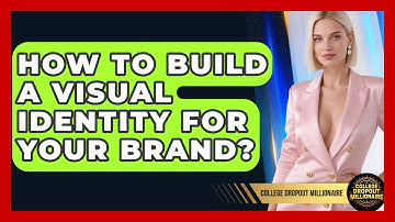 How To Build A Visual Identity For Your Brand? - College Dropout Millionaire