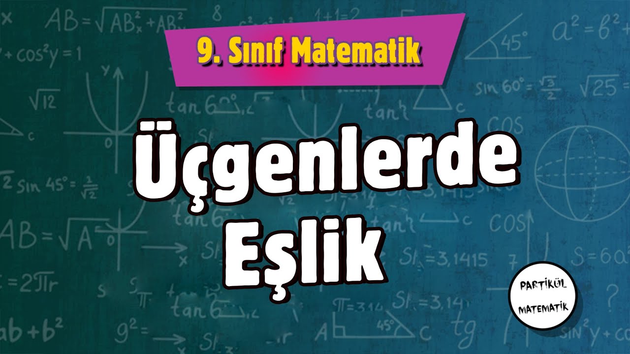 Üçgenlerde Eşlik - ÜÇGENLER 5 | 9.SINIF Matematik | 2024