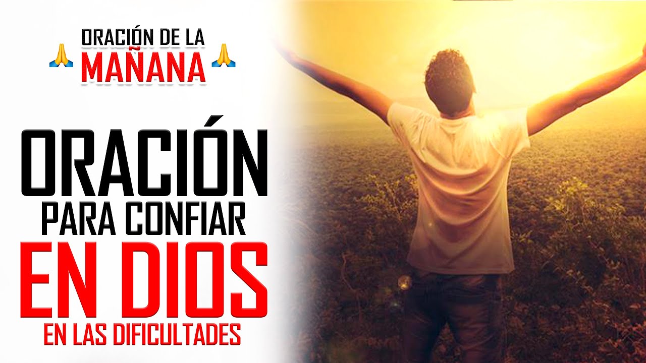 🔥ORACION DE LA MAÑANA 🙏 ORACIÓN PARA PONER NUESTRA CONFIANZA EN DIOS Y ...