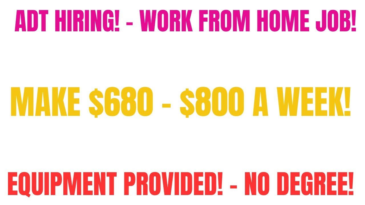 ADT Hiring Work From Home Job 680 800 A Week + Equipment Provided