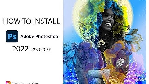 How to Install Adobe Photoshop 2022 v23